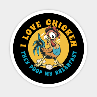 I Love Chicken - They Poop My Breakfast for Chicken Farmers Magnet